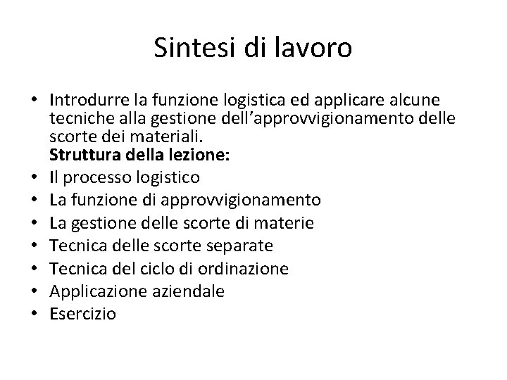 Sintesi di lavoro • Introdurre la funzione logistica ed applicare alcune tecniche alla gestione