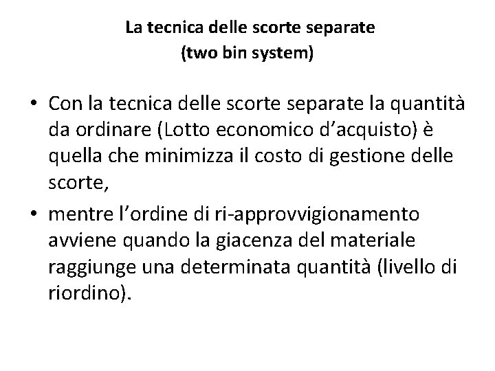  La tecnica delle scorte separate (two bin system) • Con la tecnica delle