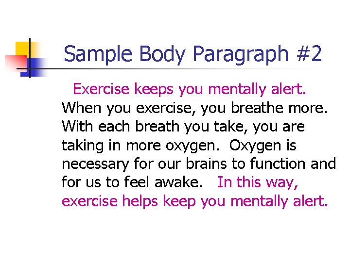 Sample Body Paragraph #2 Exercise keeps you mentally alert. When you exercise, you breathe