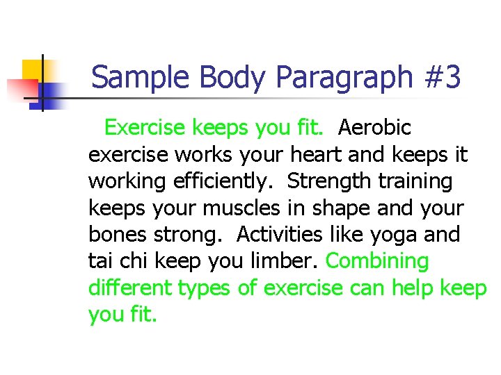 Sample Body Paragraph #3 Exercise keeps you fit. Aerobic exercise works your heart and