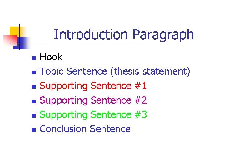 Introduction Paragraph n n n Hook Topic Sentence (thesis statement) Supporting Sentence #1 Supporting