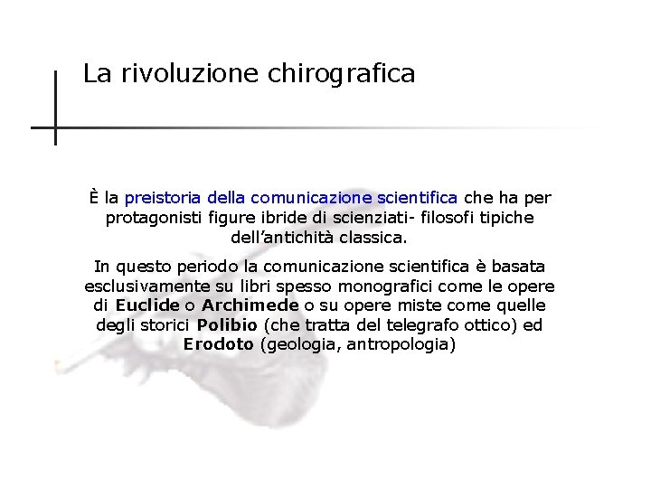 La rivoluzione chirografica È la preistoria della comunicazione scientifica che ha per protagonisti figure