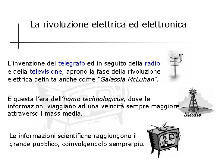 La rivoluzione elettrica ed elettronica L’invenzione del telegrafo ed in seguito della radio e
