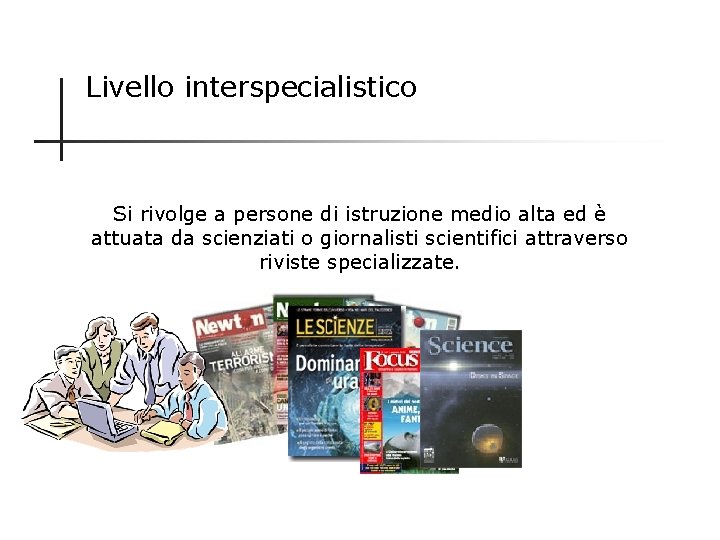 Livello interspecialistico Si rivolge a persone di istruzione medio alta ed è attuata da