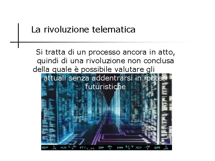 La rivoluzione telematica Si tratta di un processo ancora in atto, quindi di una