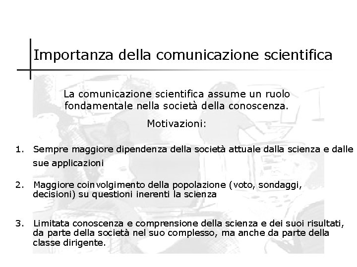 Importanza della comunicazione scientifica La comunicazione scientifica assume un ruolo fondamentale nella società della