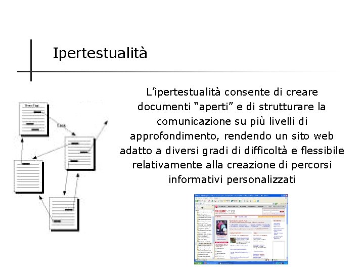 Ipertestualità L’ipertestualità consente di creare documenti “aperti” e di strutturare la comunicazione su più