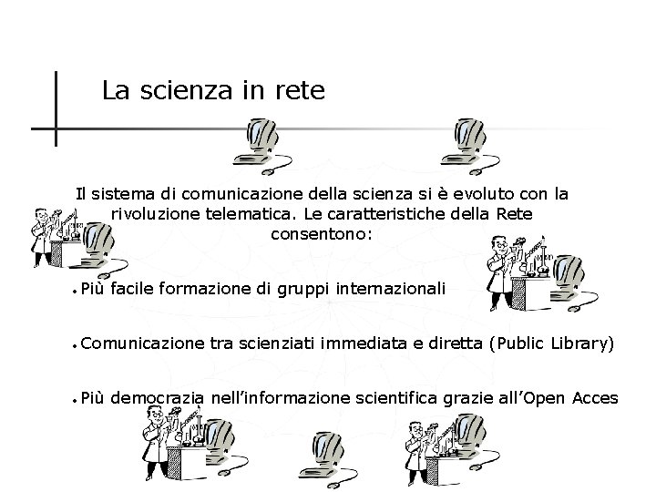 La scienza in rete Il sistema di comunicazione della scienza si è evoluto con