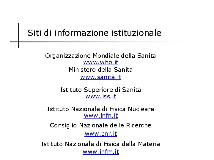 Siti di informazione istituzionale Organizzazione Mondiale della Sanità www. who. it Ministero della Sanità