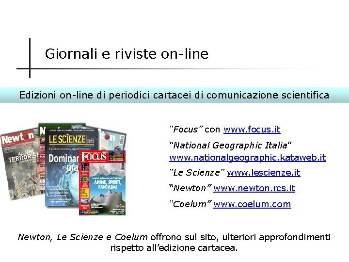 Giornali e riviste on-line Edizioni on-line di periodici cartacei di comunicazione scientifica “Focus” con