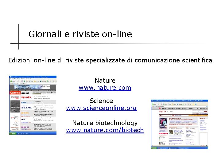 Giornali e riviste on-line Edizioni on-line di riviste specializzate di comunicazione scientifica Nature www.
