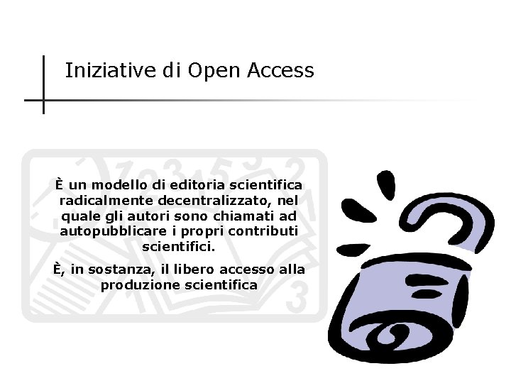 Iniziative di Open Access È un modello di editoria scientifica radicalmente decentralizzato, nel quale