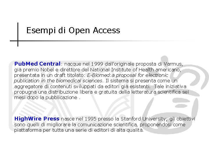 Esempi di Open Access Pub. Med Central: nacque nel 1999 dall’originale proposta di Varmus,