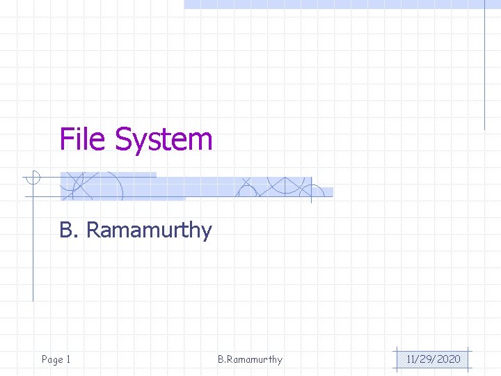 File System B. Ramamurthy Page 1 B. Ramamurthy 11/29/2020 