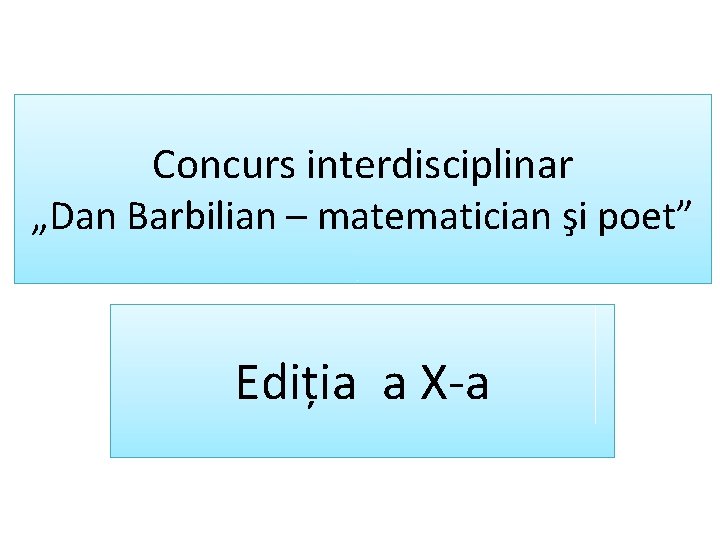 Concurs interdisciplinar „Dan Barbilian – matematician şi poet” Ediția a X-a 