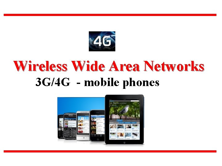 Wireless Wide Area Networks 3 G/4 G - mobile phones 