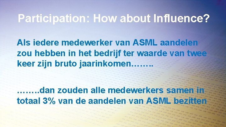 Participation: How about Influence? Als iedere medewerker van ASML aandelen zou hebben in het