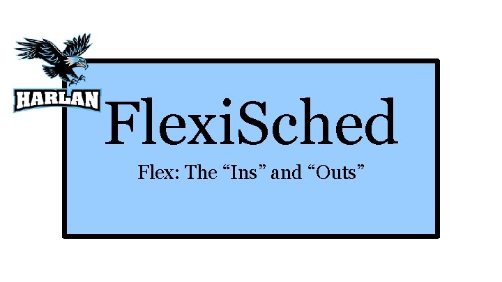 Flexi. Sched Flex: The “Ins” and “Outs” 