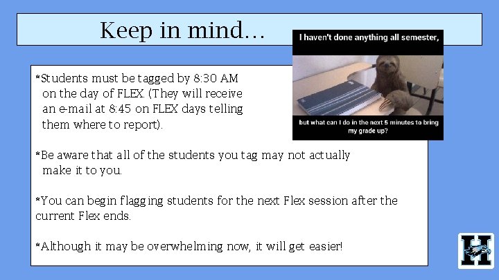 Keep in mind… *Students must be tagged by 8: 30 AM on the day