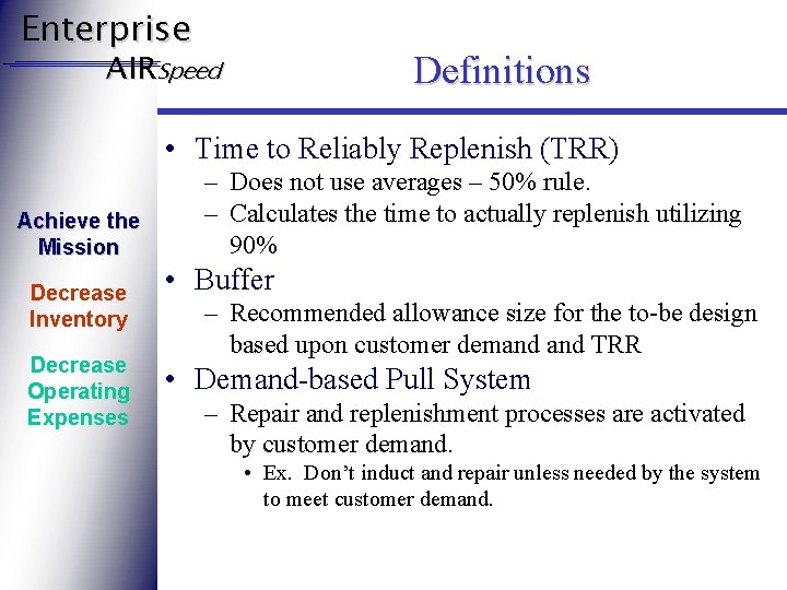 Enterprise AIRSpeed Definitions • Time to Reliably Replenish (TRR) Achieve the Mission Decrease Inventory