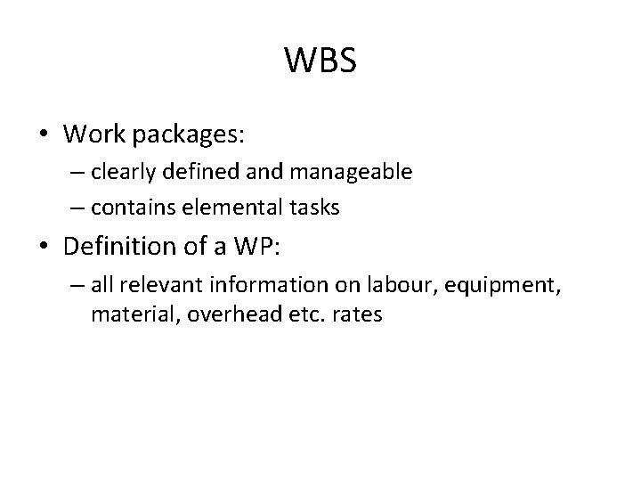 WBS • Work packages: – clearly defined and manageable – contains elemental tasks •