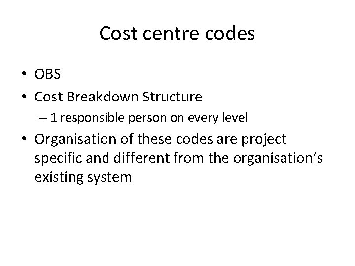 Cost centre codes • OBS • Cost Breakdown Structure – 1 responsible person on