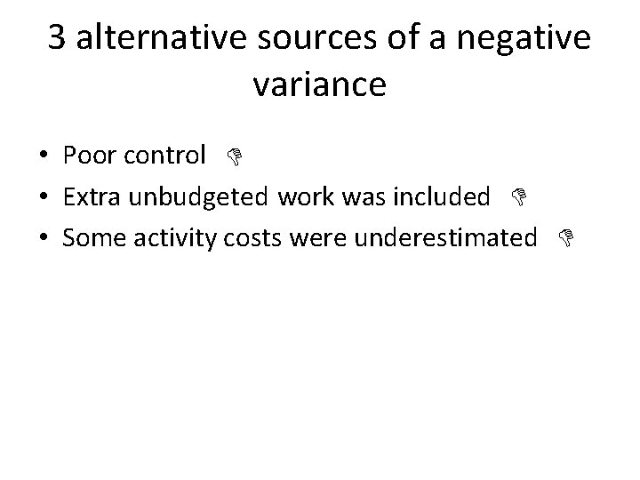 3 alternative sources of a negative variance • Poor control • Extra unbudgeted work
