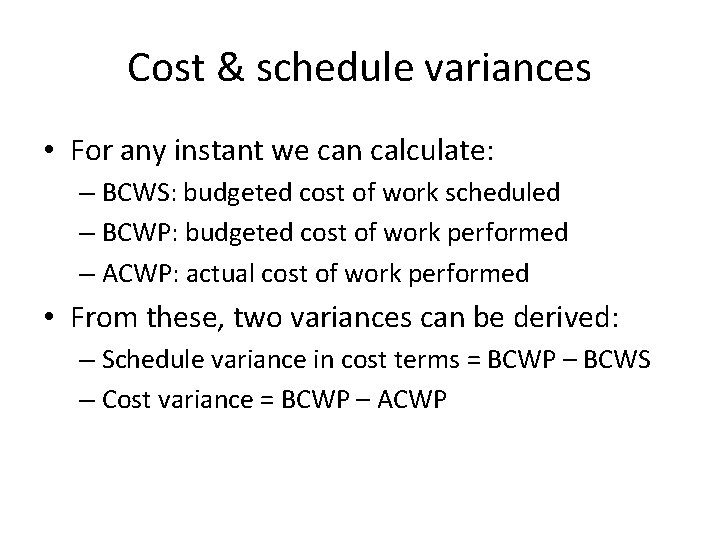 Cost & schedule variances • For any instant we can calculate: – BCWS: budgeted