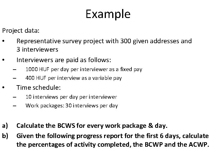 Example Project data: • Representative survey project with 300 given addresses and 3 interviewers