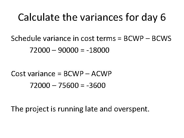 Calculate the variances for day 6 Schedule variance in cost terms = BCWP –