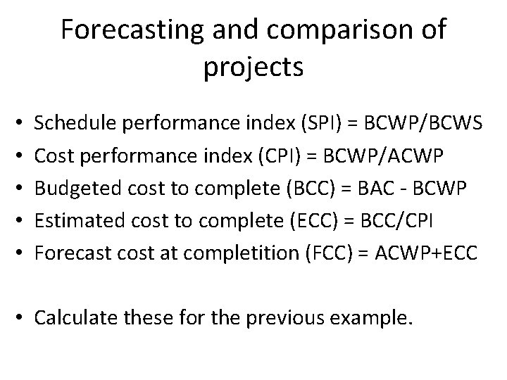 Forecasting and comparison of projects • • • Schedule performance index (SPI) = BCWP/BCWS