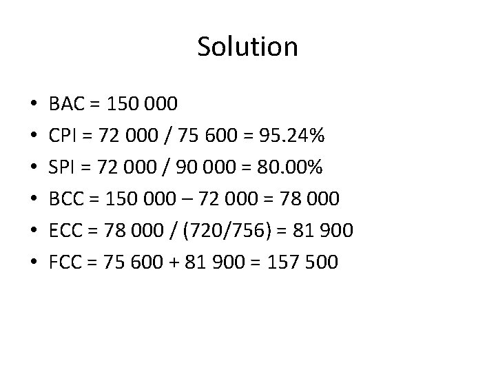 Solution • • • BAC = 150 000 CPI = 72 000 / 75