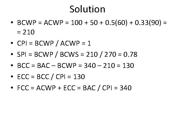 Solution • BCWP = ACWP = 100 + 50 + 0. 5(60) + 0.