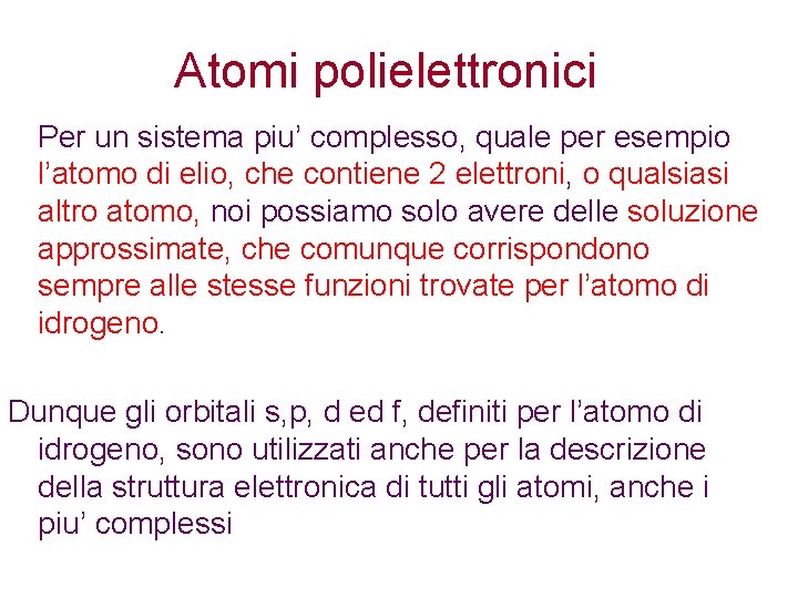 Atomi polielettronici Per un sistema piu’ complesso, quale per esempio l’atomo di elio, che Atomi polielettronici Per un sistema piu’ complesso, quale per esempio l’atomo di elio, che