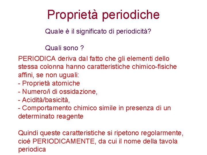 Proprietà periodiche Quale è il significato di periodicità? Quali sono ? PERIODICA deriva dal Proprietà periodiche Quale è il significato di periodicità? Quali sono ? PERIODICA deriva dal