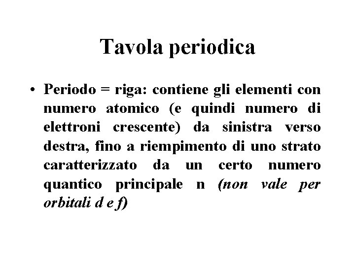 Tavola periodica • Periodo = riga: contiene gli elementi con numero atomico (e quindi Tavola periodica • Periodo = riga: contiene gli elementi con numero atomico (e quindi