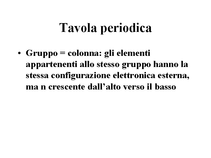 Tavola periodica • Gruppo = colonna: gli elementi appartenenti allo stesso gruppo hanno la Tavola periodica • Gruppo = colonna: gli elementi appartenenti allo stesso gruppo hanno la