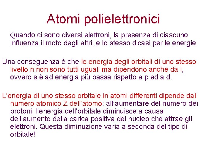 Atomi polielettronici Quando ci sono diversi elettroni, la presenza di ciascuno influenza il moto Atomi polielettronici Quando ci sono diversi elettroni, la presenza di ciascuno influenza il moto