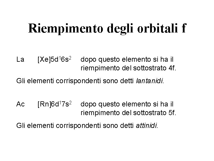 Riempimento degli orbitali f La [Xe]5 d 16 s 2 dopo questo elemento si