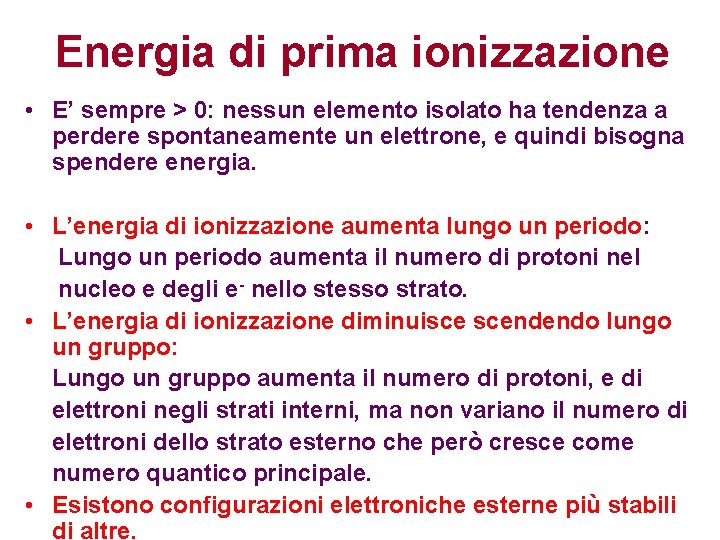 Energia di prima ionizzazione • E’ sempre > 0: nessun elemento isolato ha tendenza Energia di prima ionizzazione • E’ sempre > 0: nessun elemento isolato ha tendenza