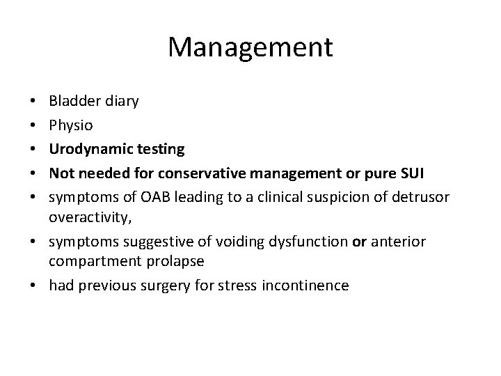 Management Bladder diary Physio Urodynamic testing Not needed for conservative management or pure SUI