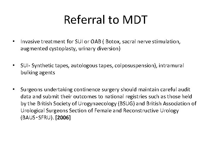 Referral to MDT • Invasive treatment for SUI or OAB ( Botox, sacral nerve