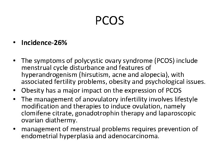 PCOS • Incidence‐ 26% • The symptoms of polycystic ovary syndrome (PCOS) include menstrual