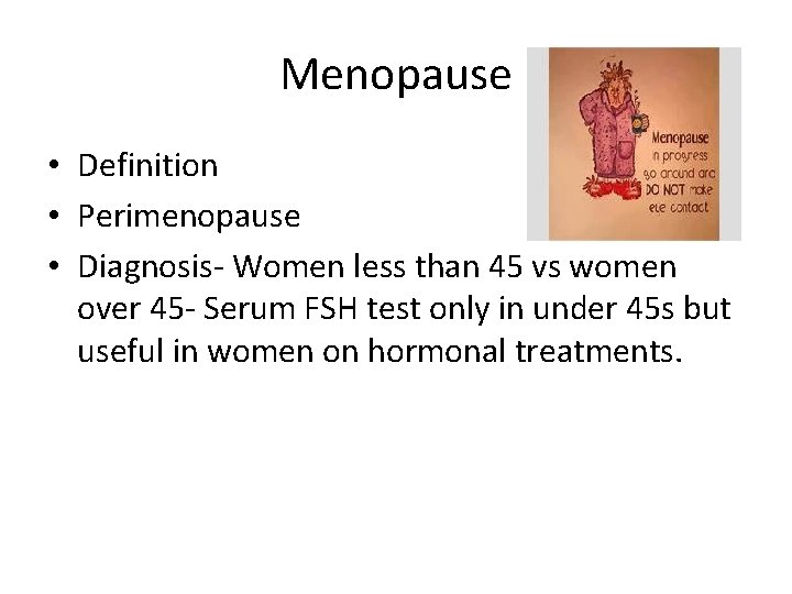 Menopause • Definition • Perimenopause • Diagnosis‐ Women less than 45 vs women over