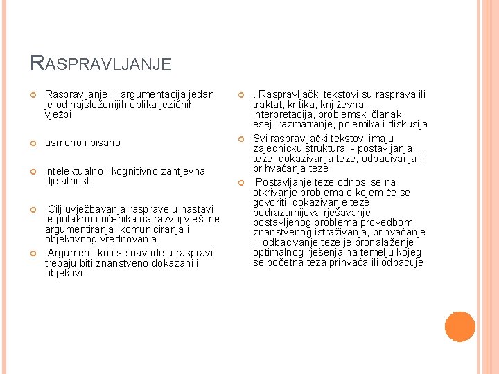 RASPRAVLJANJE Raspravljanje ili argumentacija jedan je od najsloženijih oblika jezičnih vježbi usmeno i pisano