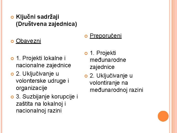  Ključni sadržaji (Društvena zajednica) Obavezni 1. Projekti lokalne i nacionalne zajednice 2. Uključivanje