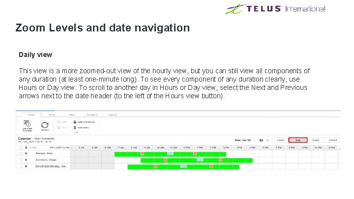 Zoom Levels and date navigation Daily view This view is a more zoomed-out view Zoom Levels and date navigation Daily view This view is a more zoomed-out view