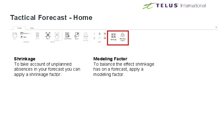 Tactical Forecast - Home Shrinkage To take account of unplanned absences in your forecast Tactical Forecast - Home Shrinkage To take account of unplanned absences in your forecast