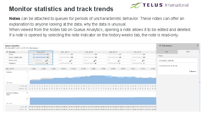 Monitor statistics and track trends Notes can be attached to queues for periods of Monitor statistics and track trends Notes can be attached to queues for periods of