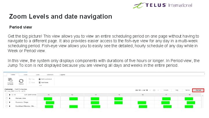 Zoom Levels and date navigation Period view Get the big picture! This view allows Zoom Levels and date navigation Period view Get the big picture! This view allows